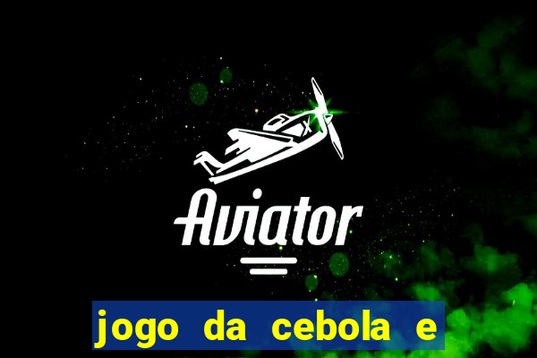 jogo da cebola e da berinjela